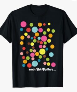 Each Dot matters International Dot Day colorful dots T-Shirt