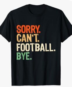 Retro Funny Fan Football Quotes Sorry Can't Football Bye T-Shirt