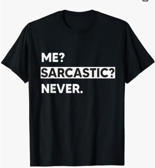 Me? Sarcastic? Never. Funny Humor Sarcasm Saying T-Shirt