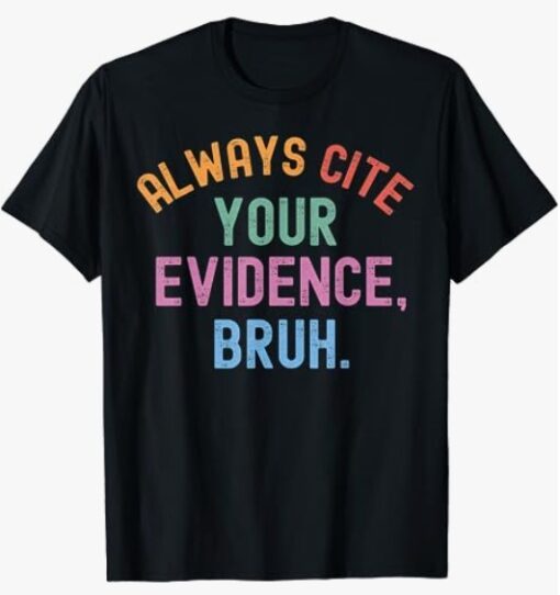 Al Ways Cite Your Evidence Bruh T-Shirt