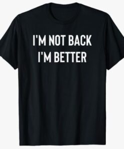 I'm not back I'm better motivational quote T-Shirt