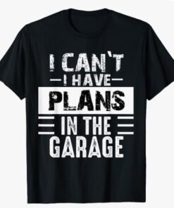 I Can't I Have Plans In The Garage, Funny Retro Car Mechanic T-Shirt
