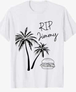 Rest In Peace Jimmy Cheeseburger Palm Trees T-Shirt