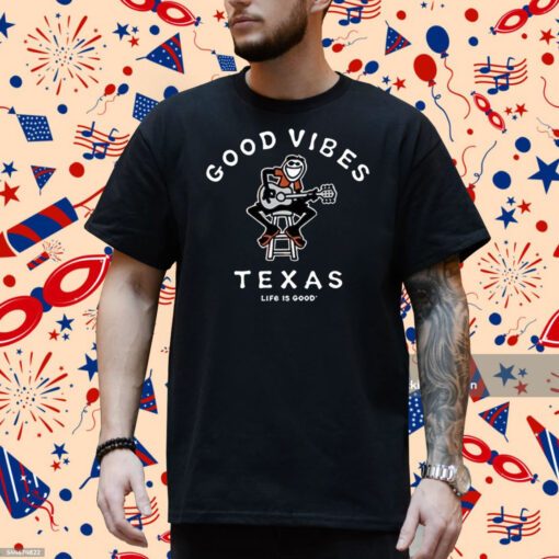 Good Vibes Texas Life Is Good Tee Shirt