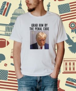 Grab Him By The Penal Code Trump Mug Shot 2024 Women Men T-Shirt