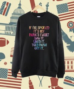 If I'm Spoiled It's My Papa's Fault, Funny Spoiling Kids T-Shirt