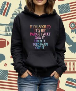 If I'm Spoiled It's My Papa's Fault, Funny Spoiling Kids T-Shirt