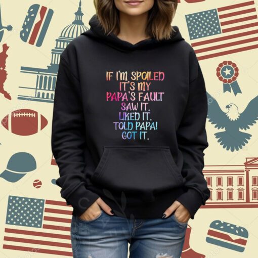 If I'm Spoiled It's My Papa's Fault, Funny Spoiling Kids T-Shirt