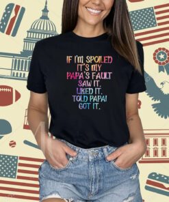 If I'm Spoiled It's My Papa's Fault, Funny Spoiling Kids T-Shirt