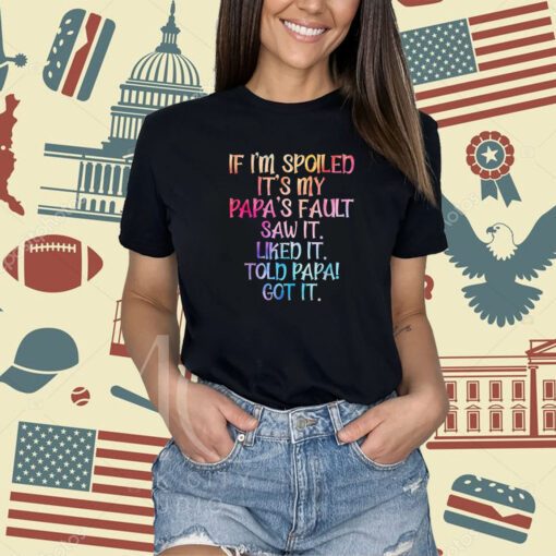 If I'm Spoiled It's My Papa's Fault, Funny Spoiling Kids T-Shirt