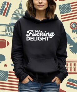 I'm A Fucking Delight Funny Sarcasm (on back) T-Shirt