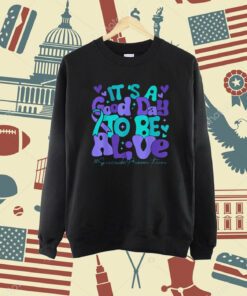 Its A Good Day To Be Live Suicide Prevention Awareness Month T-Shirt