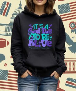 Its A Good Day To Be Live Suicide Prevention Awareness Month T-Shirt