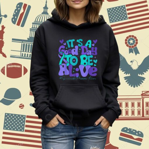 Its A Good Day To Be Live Suicide Prevention Awareness Month T-Shirt