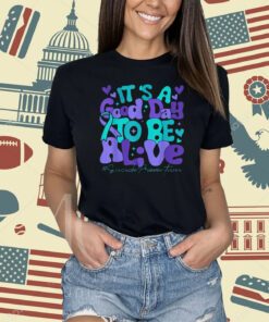 Its A Good Day To Be Live Suicide Prevention Awareness Month T-Shirt