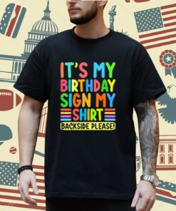 Its My Birthday Sign My Shirt Backside Please Funny Birthday T-Shirt