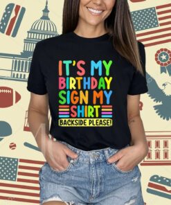 Its My Birthday Sign My Shirt Backside Please Funny Birthday T-Shirt