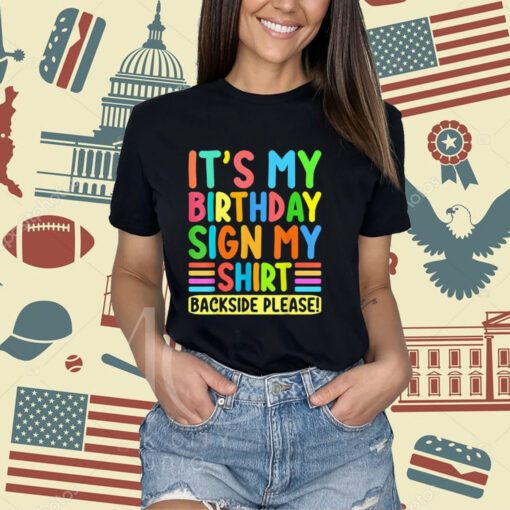 Its My Birthday Sign My Shirt Backside Please Funny Birthday T-Shirt