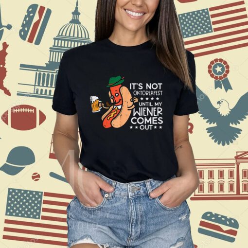 It's Not Oktoberfest Until My Wiener Comes Out Funny Men T-Shirt