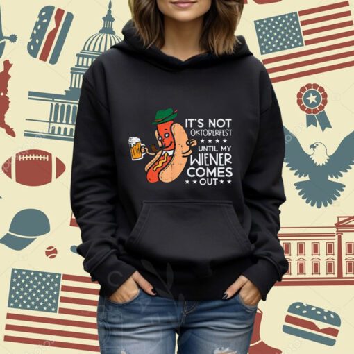 It's Not Oktoberfest Until My Wiener Comes Out Funny Men T-Shirt