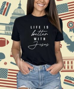 Life Is Better With Jesus Christ Cool Men Women Christians T-Shirt