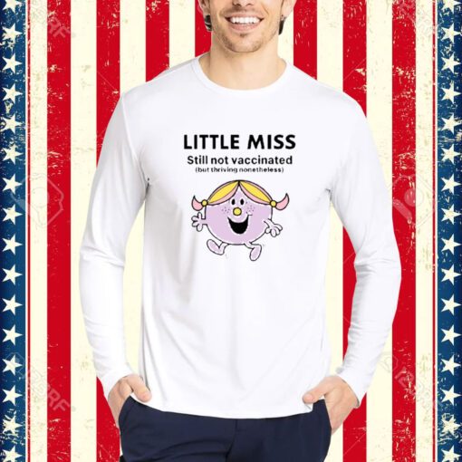 Little Miss Still Not Vaccinated But Thriving Nonetheless-Unisex T-Shirt