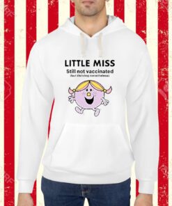 Little Miss Still Not Vaccinated But Thriving Nonetheless-Unisex T-Shirt