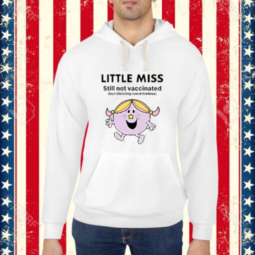 Little Miss Still Not Vaccinated But Thriving Nonetheless-Unisex T-Shirt