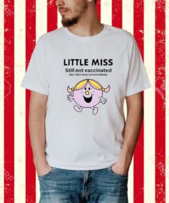 Little Miss Still Not Vaccinated But Thriving Nonetheless-Unisex T-Shirt