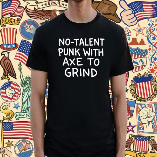 No Talent Punk With Αxe Το Grind Tee Shirt