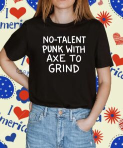 No Talent Punk With Αxe Το Grind Tee Shirt