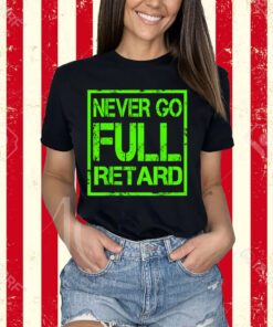 Perfect NEVER GO FULL RETARD Nerd Geek Funny Graphic T-Shirt