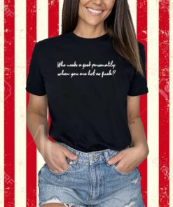 Shirt Gotfunny Who Needs A Good Personality-Unisex T-Shirt