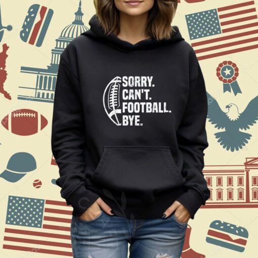 Sorry Can't Football Bye American Footbal Design T-Shirt