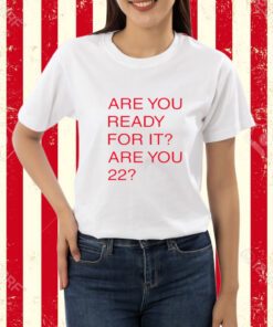 Taylor Swift Are You Ready For It For You 22-Unisex T-Shirt