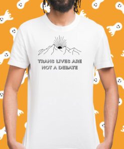 Trans Lives Are Not A Debate Tee Shirt
