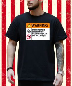 Warning The Homoerotic Girlbestfriend Situationship Can And Will Kill You-Unisex T-Shirt
