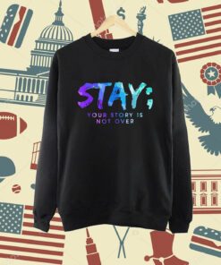 Your Story Is Not Over Stay Suicide Prevention Awareness T-Shirt