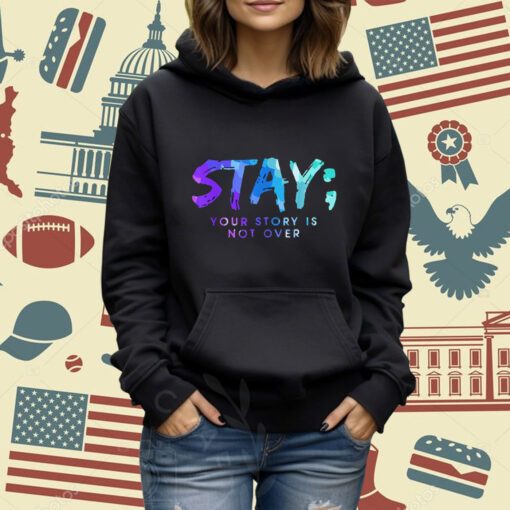 Your Story Is Not Over Stay Suicide Prevention Awareness T-Shirt