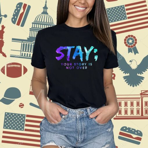 Your Story Is Not Over Stay Suicide Prevention Awareness T-Shirt