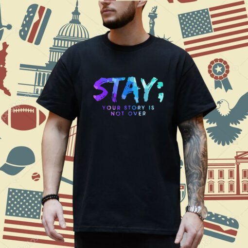 Your Story Is Not Over Stay Suicide Prevention Awareness T-Shirt