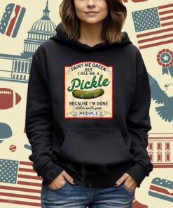 paint me green and call me a pickle T-Shirt