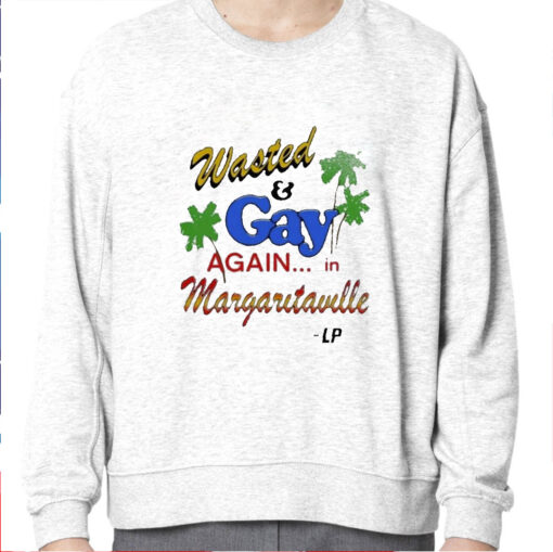 Wasted And Gay Again In Margaritaville Shirt