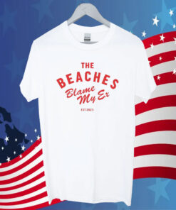 The Beaches Blame My Ex Est 2023 Tee Shirt