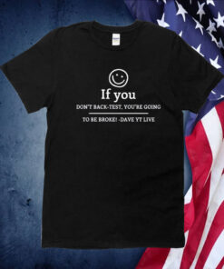 If You Don't Get Back Test, You're Doing To Be Broke Dave Yt Live 2023 TShirt