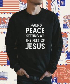 I Found Peace Sitting At The Feet Of Jesus Official TShirt