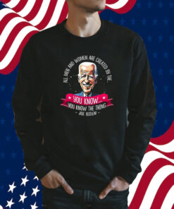 Biden All Men And Women Are Created By The You Know You Know The Thing Shirts