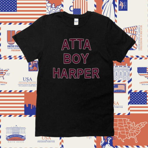 Atta Boy Harper He Wasn’t Supposed To Hear It Shirts