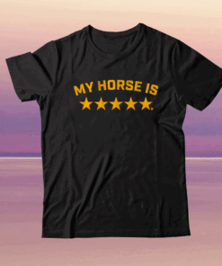 My Horse Is 5 Stars Shirt