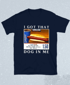 I Got That Dog In Me All Beef Hot Dog TShirt